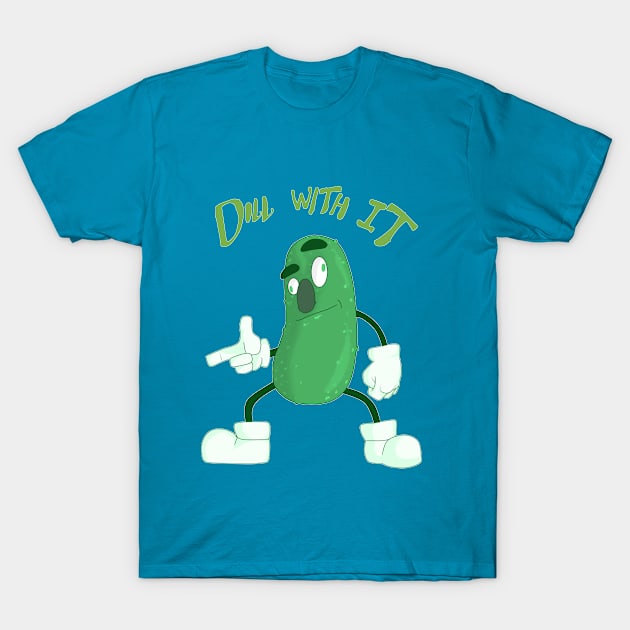 DILL with it! T-Shirt by TrueVolex